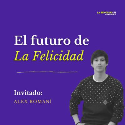 28. El futuro de la felicidad con Alex Romaní