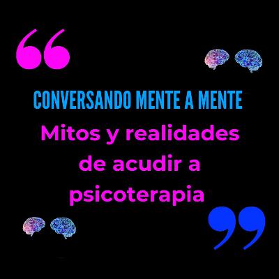 Mitos y realidades de acudir a psicoterapia