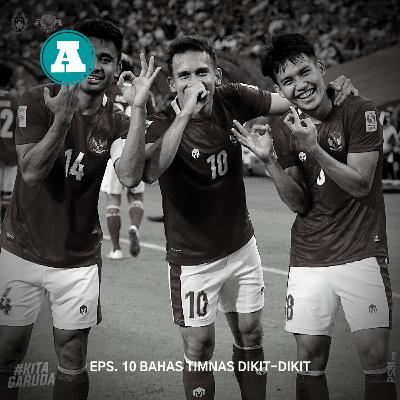EP10: BAHAS TIMNAS DIKIT-DIKIT
