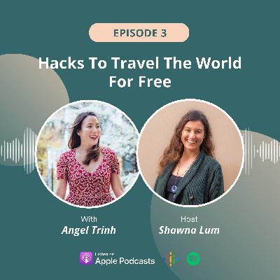 Unlocking the Secrets to Traveling the World for Free with Angel Trinh