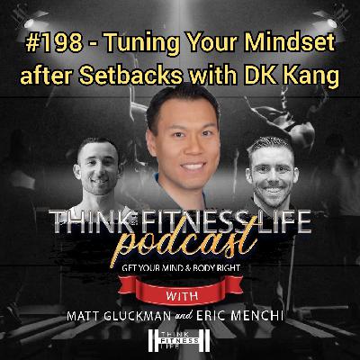#198 - Tuning Your Mindset after Setbacks with DK Kang