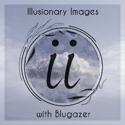 Blugazer - Illusionary Images Podcast 165