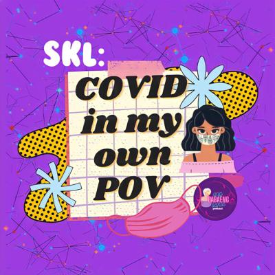 SKL: Covid in my own POV