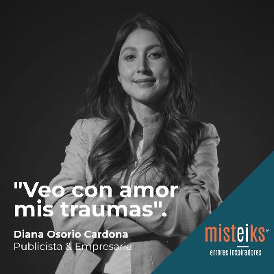 E56+T2 | “Veo con amor mis traumas” | Diana Osorio Cardona