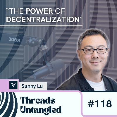 Threads Untangled: Sunny Lu on Decentralization for Sustainability | #118