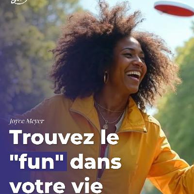 Trouvez le "fun" dans votre vie