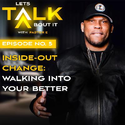 Inside-Out Change: Walking Into Your Better Inside-Out Change: Walking Into Your Better