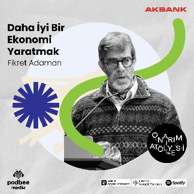 S4E2: Daha İyi Bir Ekonomi Yaratmak // Konuk: Fikret Adaman S4E2: Daha İyi Bir Ekonomi Yaratmak // Konuk: Fikret Adaman
