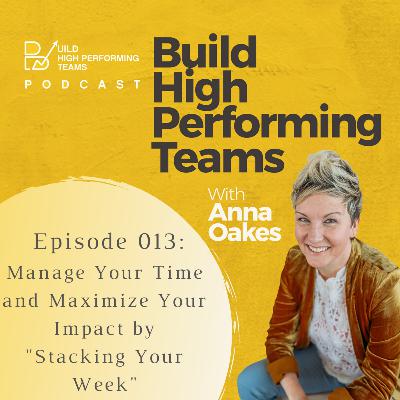 Manage Your Time and Maximize Your Impact by "Stacking Your Week"