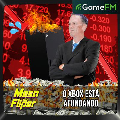 XBOX ESTÁ AFUNDANDO - 30/10/2025 - Mesa do Fliper - Podcast