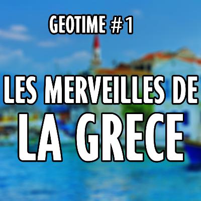GEOTIME #1 : Les Merveilles de la Grèce