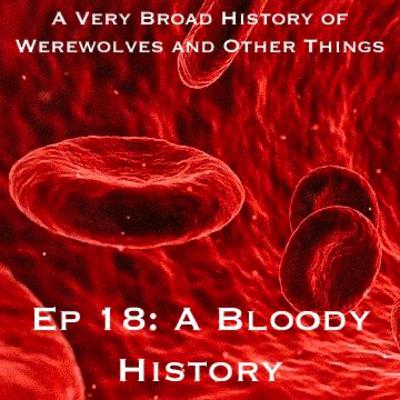 Ep 18: A Bloody History