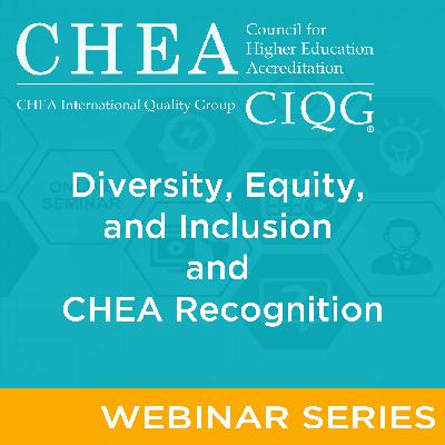 CHEA DEI Webinar Series: Diversity, Equity, and Inclusion and Recognition