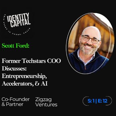 Scott Ford | Former Techstars COO Discusses Entrepreneurship, Accelerators, and AI