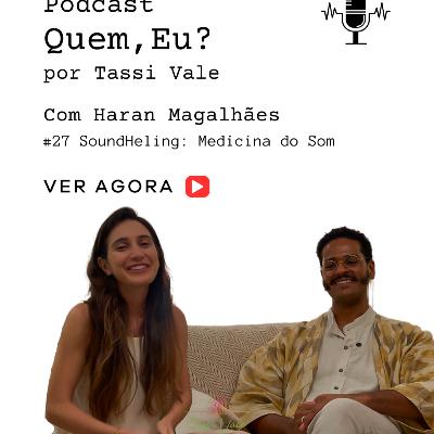 #27 SoundHealing: A Medicina do Som | Podcast : Quem, eu? com Haran Magalhães