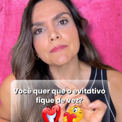 Você quer que o evitativo fique de vez?