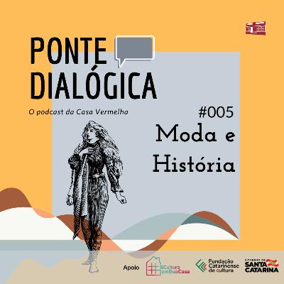 Ponte Dialógica T01 #05 - Moda e História