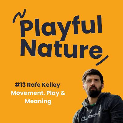 #13 Rafe Kelley: Movement, Play & Meaning