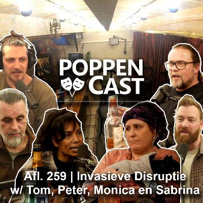 #259 |  Invasieve Disruptie w/ Tom, Peter , Monica en Sabrina