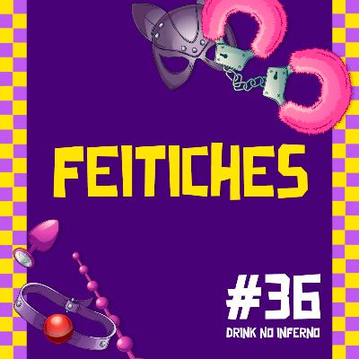 36 - Fetiches 36 - Fetiches