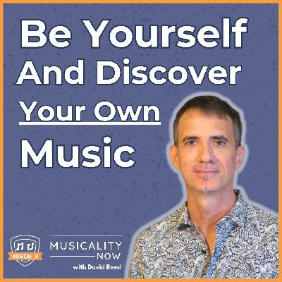 298: Be Yourself And Discover Your Own Music (with David Reed, Improvise For Real)
