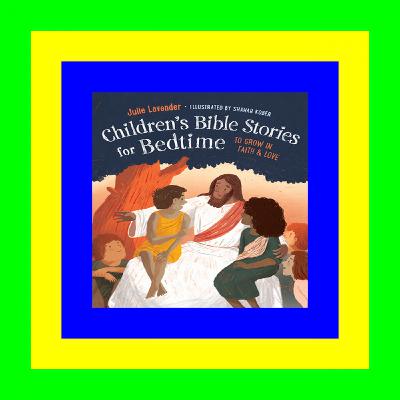 [Free Ebook] Childrens Bible Stories for Bedtime (Fully Illustrated): To Grow in Faith & Love PDF..!! [Download]