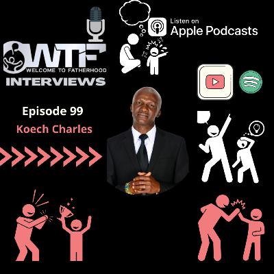 “Fatherhood is responsibility” Episode 99 with Koech Charles