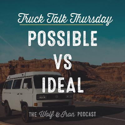 Possible Vs Ideal // TRUCK TALK THURSDAY Possible Vs Ideal // TRUCK TALK THURSDAY