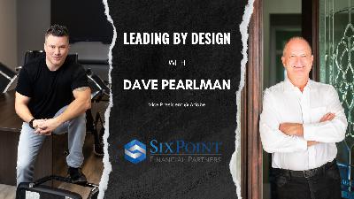 Leading by Design w/ Dave Pearlman Leading by Design w/ Dave Pearlman