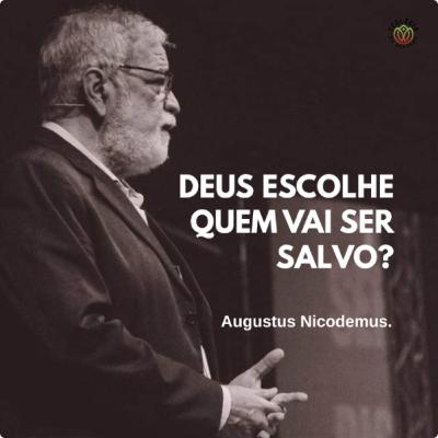 DEUS ESCOLHE QUEM VAI SER SALVO? - Augustus Nicodemus.