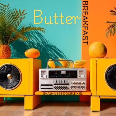 Breakfast at Butter - Sha1ma b2b Double X eL