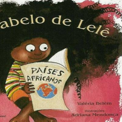 O cabelo de Lelê. Autora: Valéria Belém Ilustrações: Adriana Mendonça