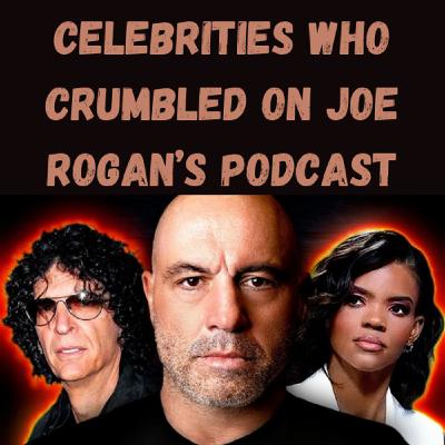 S22 Ep17: Celebrities Who Crumbled On Joe Rogan’s Podcast