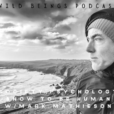EP 11. Society, Psychology & How to Be Human w/ Mark Mathieson EP 11. Society, Psychology & How to Be Human w/ Mark Mathieson