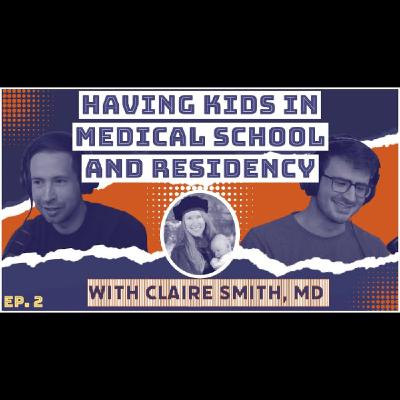 #2: Balancing Motherhood, Medical School, and Surgical Residency Training | Claire Smith, MD