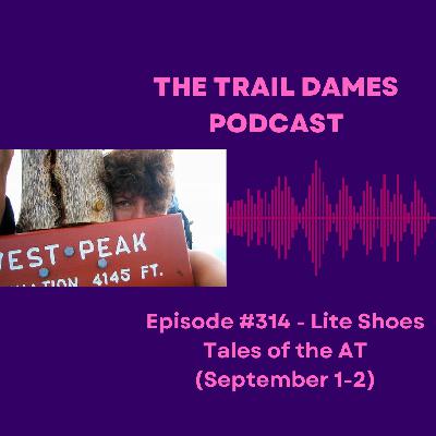 Episode #314 - Lite Shoes Tales of the AT (September 1-2)