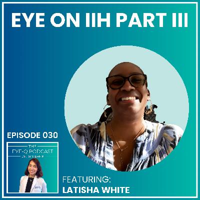 Episode 030: Eye on IIH Part III Episode 030: Eye on IIH Part III
