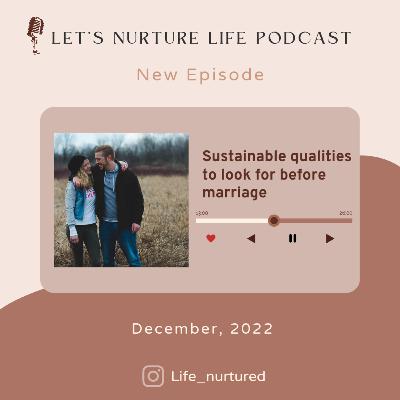 You need to seek these sustainable qualities before marriage.