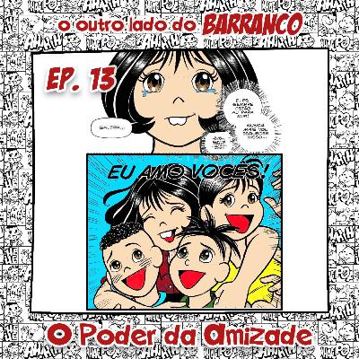 Episódio 13 - O Poder da Amizade