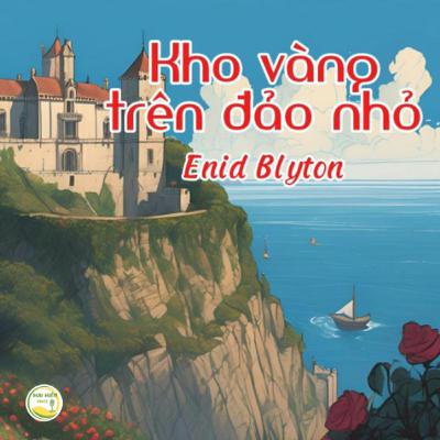 Truyện hay cho thiếu nhi #17: Kho vàng trên đảo nhỏ - Tác giả: Enid Blyton - Chương 17 (hết)