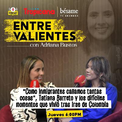 “Pensé en ya no querer vivir”, Los duros momentos que vivió Tatiana Barreto como migrante