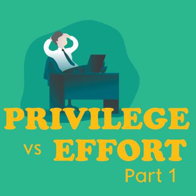 #2 Privilege VS Effort, Mana yang lebih baik? [Part 1]