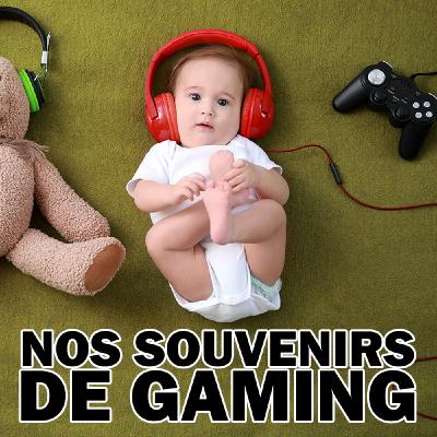 Nos souvenirs de gaming