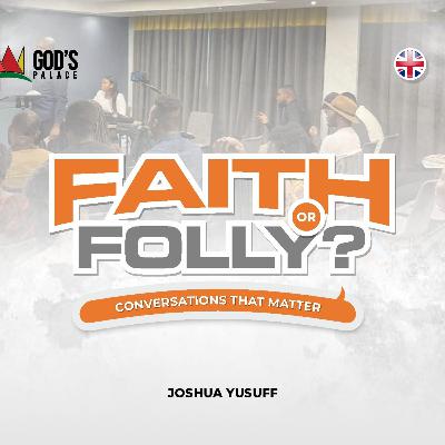 03 Faith or Folly? (13JULY2025)