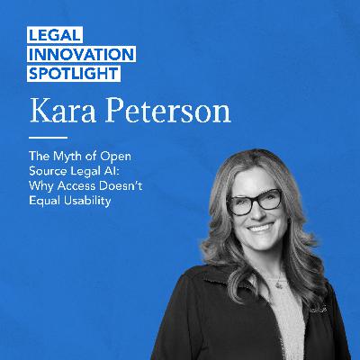 80 - The Myth of Open Source Legal AI: Why Access Doesn’t Equal Usability with Kara Peterson