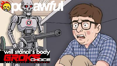 WILL STANCIL'S BODY, GROK'S CHOICE w/ Flesh Simulator - PODAWFUL PODCAST EO78