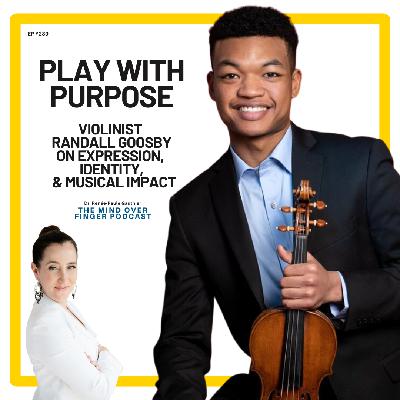 239 Play With Purpose: Randall Goosby on Expression, Identity, and Musical Impact