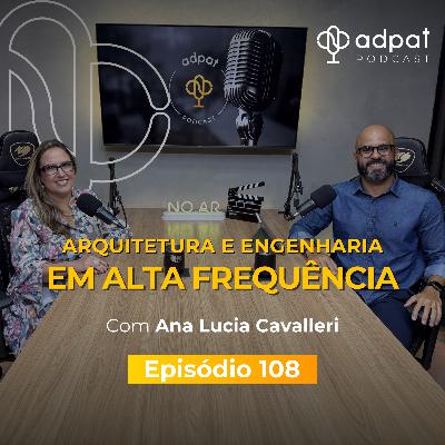 Arquitetura e Engenharia em Alta Frequência | Adpat Podcast #108