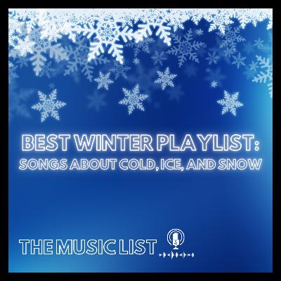 Best Winter Playlist: Songs About Cold, Ice, and Snow