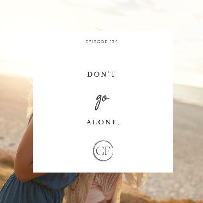 Don’t Go Alone Don’t Go Alone